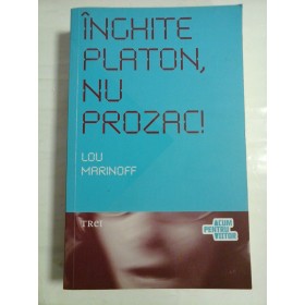 INGHITE PLATON, NU PROZAC! - LOU MARINOFF